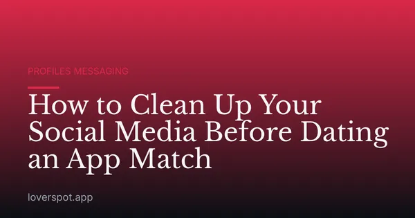 How to Clean Up Your Social Media Before Dating an App Match