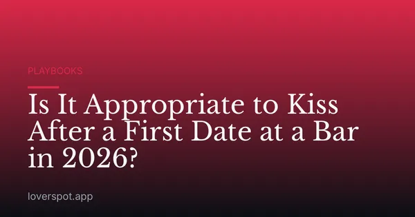 Is It Appropriate to Kiss After a First Date at a Bar in 2026?