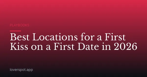 Best Locations for a First Kiss on a First Date in 2026