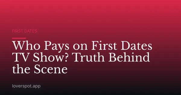 Who Pays on First Dates TV Show? Truth Behind the Scene