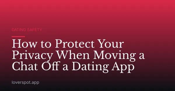 How to Protect Your Privacy When Moving a Chat Off a Dating App
