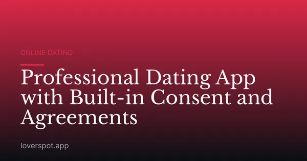 Professional Dating App with Built-in Consent and Agreements