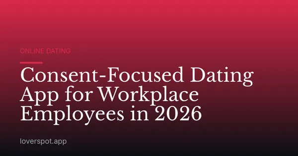 Consent-Focused Dating App for Workplace Employees in 2026