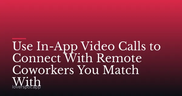 Use In-App Video Calls to Connect With Remote Coworkers You Match With