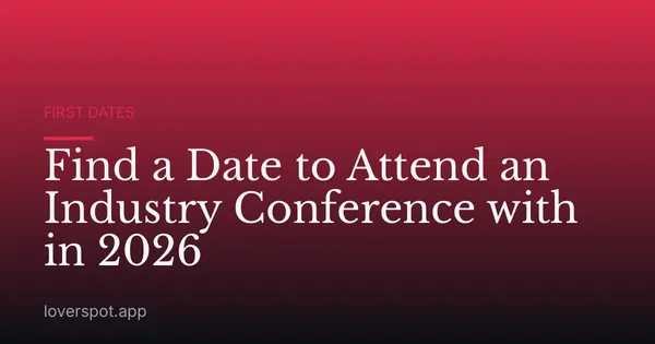 Find a Date to Attend an Industry Conference with in 2026
