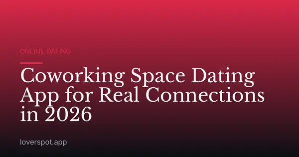 Coworking Space Dating App for Real Connections in 2026