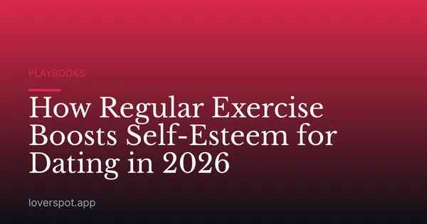 How Regular Exercise Boosts Self-Esteem for Dating in 2026