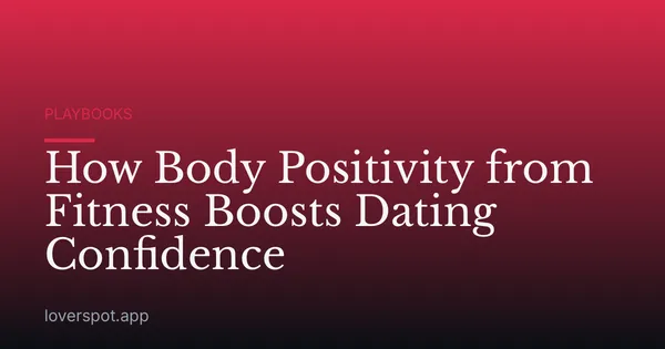 How Body Positivity from Fitness Boosts Dating Confidence