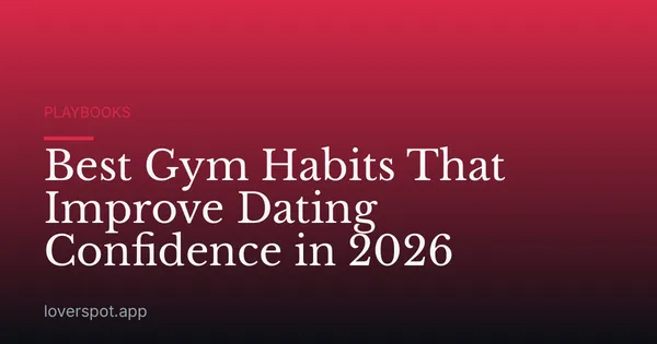 Best Gym Habits That Improve Dating Confidence in 2026