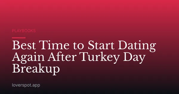 Best Time to Start Dating Again After Turkey Day Breakup