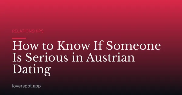 How to Know If Someone Is Serious in Austrian Dating