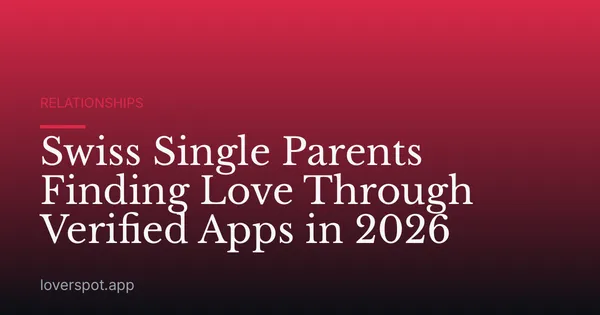 Swiss Single Parents Finding Love Through Verified Apps in 2026