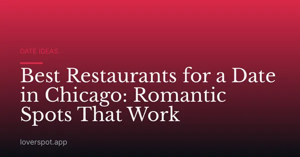 Best Restaurants for a Date in Chicago: Romantic Spots That Work