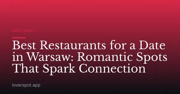 Best Restaurants for a Date in Warsaw: Romantic Spots That Spark Connection
