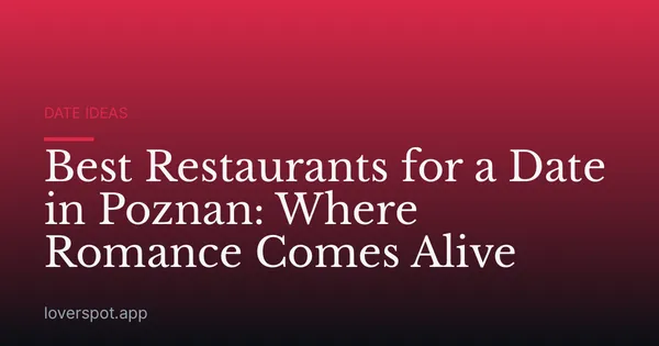 Best Restaurants for a Date in Poznan: Where Romance Comes Alive