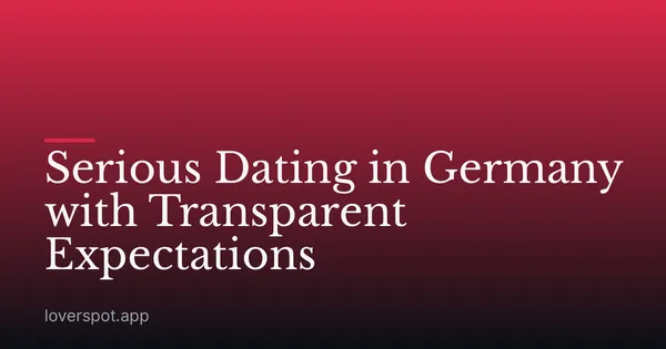 Serious Dating in Germany with Transparent Expectations