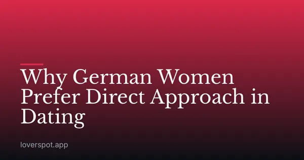 Why German Women Prefer Direct Approach in Dating
