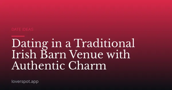 Dating in a Traditional Irish Barn Venue with Authentic Charm