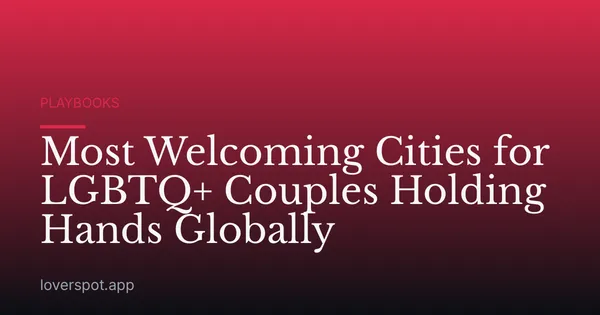 Most Welcoming Cities for LGBTQ+ Couples Holding Hands Globally
