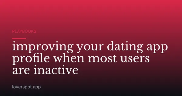 improving your dating app profile when most users are inactive