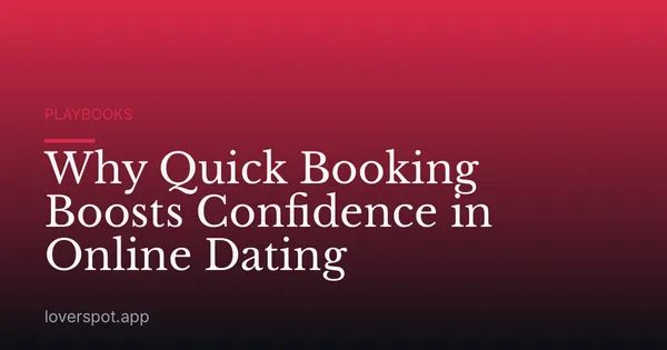 Why Quick Booking Boosts Confidence in Online Dating