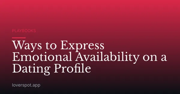Ways to Express Emotional Availability on a Dating Profile
