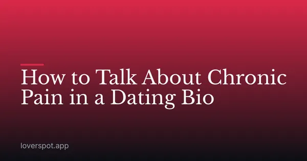 How to Talk About Chronic Pain in a Dating Bio