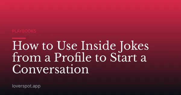 How to Use Inside Jokes from a Profile to Start a Conversation