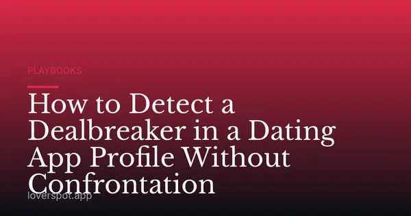 How to Detect a Dealbreaker in a Dating App Profile Without Confrontation