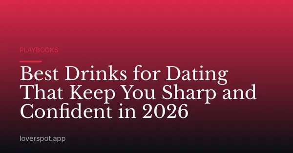 Best Drinks for Dating That Keep You Sharp and Confident in 2026