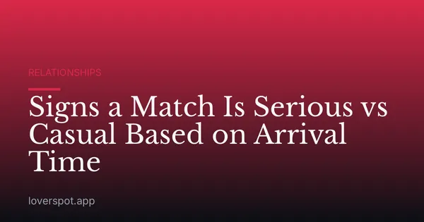 Signs a Match Is Serious vs Casual Based on Arrival Time