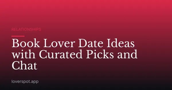 Book Lover Date Ideas with Curated Picks and Chat