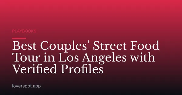 Best Couples’ Street Food Tour in Los Angeles with Verified Profiles