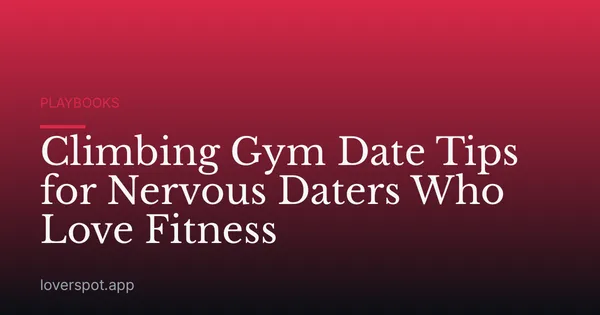 Climbing Gym Date Tips for Nervous Daters Who Love Fitness