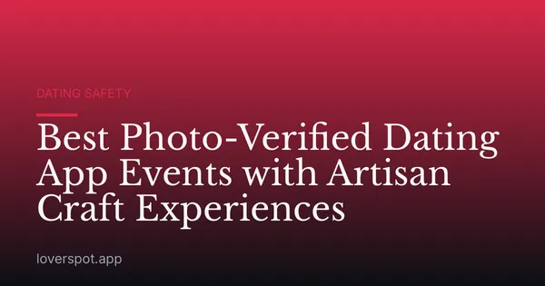 Best Photo-Verified Dating App Events with Artisan Craft Experiences