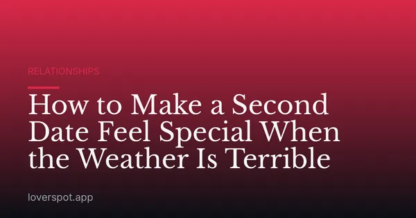 How to Make a Second Date Feel Special When the Weather Is Terrible