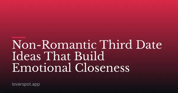 Non-Romantic Third Date Ideas That Build Emotional Closeness