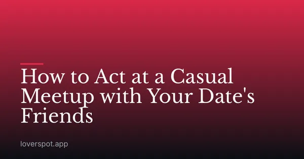 How to Act at a Casual Meetup with Your Date's Friends