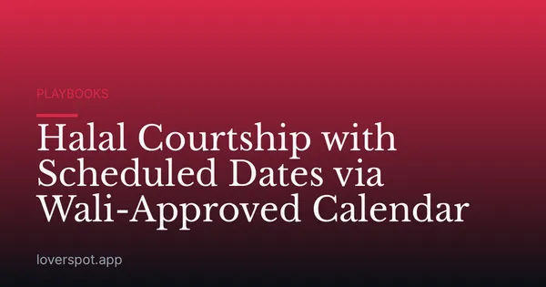 Halal Courtship with Scheduled Dates via Wali-Approved Calendar