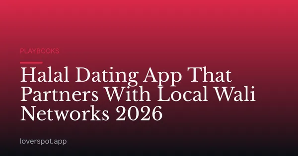 Halal Dating App That Partners With Local Wali Networks 2026