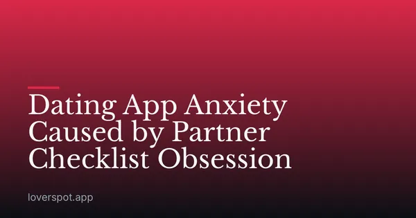 Dating App Anxiety Caused by Partner Checklist Obsession