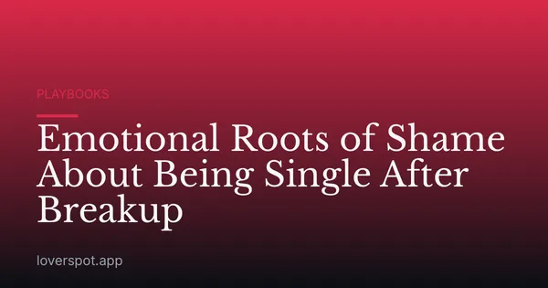 Emotional Roots of Shame About Being Single After Breakup