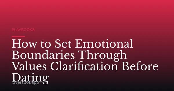 How to Set Emotional Boundaries Through Values Clarification Before Dating
