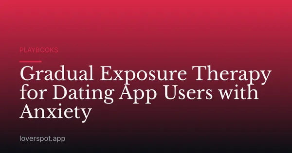 Gradual Exposure Therapy for Dating App Users with Anxiety