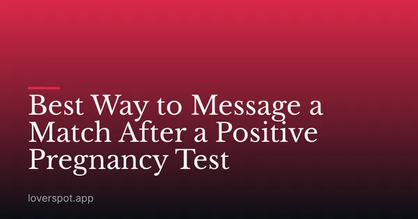 Best Way to Message a Match After a Positive Pregnancy Test