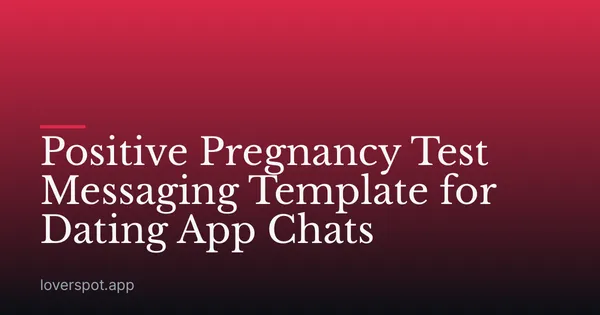 Positive Pregnancy Test Messaging Template for Dating App Chats