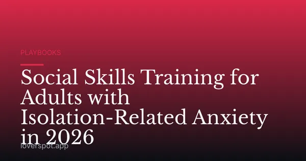 Social Skills Training for Adults with Isolation-Related Anxiety in 2026