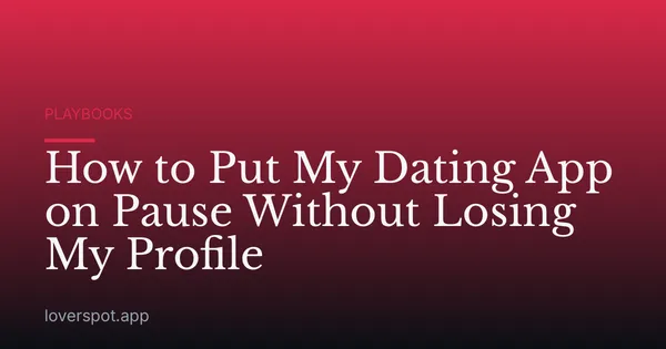 How to Put My Dating App on Pause Without Losing My Profile