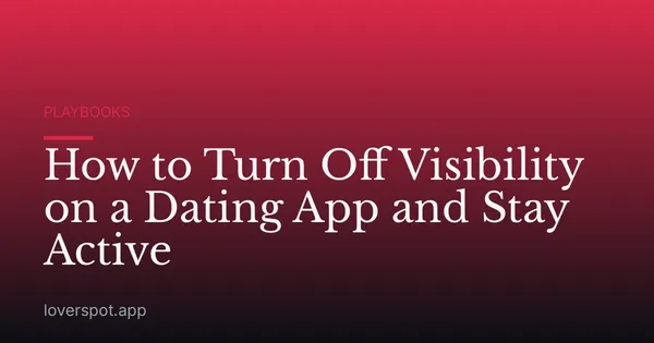 How to Turn Off Visibility on a Dating App and Stay Active