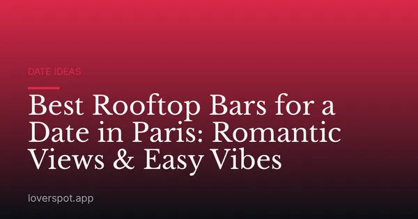 Best Rooftop Bars for a Date in Paris: Romantic Views & Easy Vibes